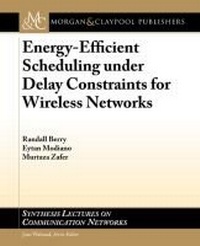 Enlarge image Cover: Energy-Efficient Scheduling under Delay Constraints for Wireless Networks - Morgan & Claypool Publishers