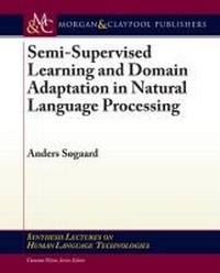 Enlarge image Cover: Semi-Supervised Learning and Domain Adaptation in Natural Language Processing - Morgan & Claypool Publishers