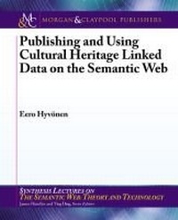Enlarge image Cover: Publishing and Using Cultural Heritage Linked Data on the Semantic Web - Morgan & Claypool Publishers