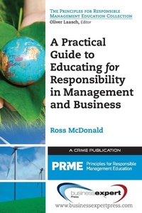 Enlarge image Cover: A Practical Guide to Educating for Responsibility in Management and Business - Business Expert Press