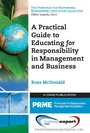 Cover: A Practical Guide to Educating for Responsibility in Management and Business - Business Expert Press