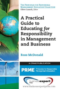Enlarge image Cover: A Practical Guide to Educating for Responsibility in Management and Business - Business Expert Press