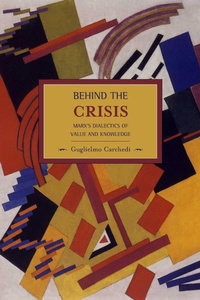Enlarge image Cover: Behind The Crisis: Marx's Dialectic Of Value And Knowledge - Haymarket Books