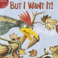 Cover: But I Want It! - Little Birdie Books