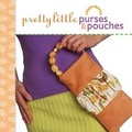 Cover: Pretty Little Purses and Pouches - Lark Books,U.S.