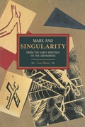 Cover: Marx And Singularity: From The Early Writings To The Grundrisse - Haymarket Books