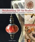 Cover: Metalworking 101 for Beaders - Lark Books,U.S.