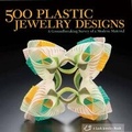 Cover: 500 Plastic Jewelry Designs - Lark Books,U.S.