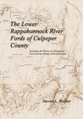 Cover: The Lower Rappahannock River Fords of Culpeper County Including the History of Chinquapin Neck and the Village of Richardsville - Virtualbookworm.com Publishing