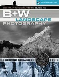 Abbildung von: Digital Photographer's Guide to B+w Landscape Photography - Lark Books,U.S.