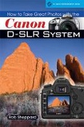 Cover: How to Take Great Photos with the Canon D-SLR System - Lark Books,U.S.