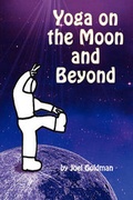Cover: Yoga on the Moon and Beyond - Dog Ear Publishing