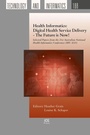 Cover: Health Informatics: Digital Health Service Delivery - The Future is Now! - IOS Press,US