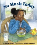 Cover: No Mush Today - Lee & Low Books Inc
