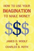 Cover: How to Use Your Imagination to Make Money (Business Classic) - Coachwhip Publications