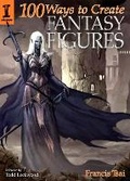 Cover: 100 Ways to Create Fantasy Figures - IMPACT Books