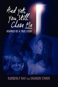 Cover: And Yet, You Still Chose Me - Inspired by a True Story - Eloquent Books