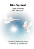 Cover: Why Pigeons? a Young Boy Discovers Gods Masterpieces - Strategic Book Publishing