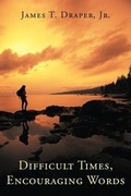 Cover: Difficult Times, Encouraging Words - CrossBooks Publishing