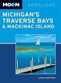Cover: Moon Spotlight Michigan's Traverse Bays & Mackinac Island - Moon Travel