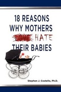 Cover: 18 Reasons Why Mothers Hate Their Babies - Strategic Book Publishing