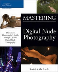 Abbildung von: Mastering Digital Nude Photography : The Serious Photographer's Guide to High-Quality Digital Nude Photography - Course Technology Inc