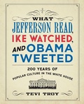 Cover: What Jefferson Read, Ike Watched, and Obama Tweeted - Regnery History
