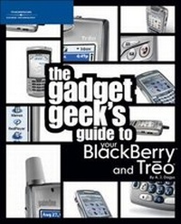 Abbildung von: The Gadget Geek's Guide to Your Blackberry and Treo - Course Technology Inc