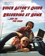 Cover: Voice Actor's Guide to Recording at Home and On the Road - artistpro.com LLC