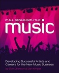 Cover: It All Begins with the Music: Developing Successful Artists for the New Music Business - Delmar Cengage Learning