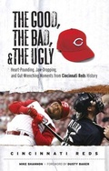 Cover: The Good, the Bad, & the Ugly: Cincinnati Reds - Triumph Books