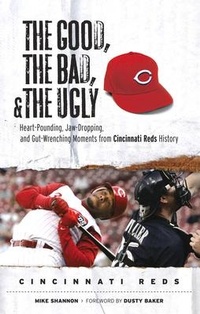 Enlarge image Cover: The Good, the Bad, & the Ugly: Cincinnati Reds - Triumph Books