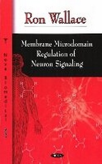 Enlarge image Cover: Membrane Microdomain Regulation of Neuron Signaling - Nova Science Publishers Inc