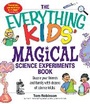 Cover: The Everything Kids' Magical Science Experiments Book - Everything