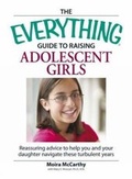 Cover: The Everything Guide to Raising Adolescent Girls - Adams Media Corporation