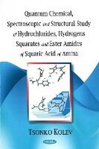 Enlarge image Cover: Quantum Chemical, Spectroscopic & Structural Study of Hydrochlorides, Hydrogens Squarates & Ester Amides of Squaric Acid of Amina - Nova Science Publishers Inc