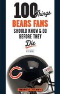 Cover: 100 Things Bears Fans Should Know & Do Before They Die - Triumph Books