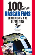 Cover: 100 Things NASCAR Fans Should Know & Do Before They Die - Triumph Books