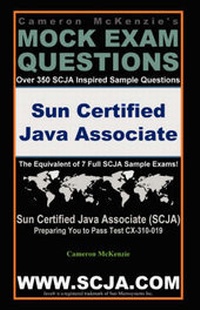 Abbildung von: SCJA Sun Certified Java Associate Exam Questions Guide by Cameron McKenzie Passing Exam CX-310-019 - Instantpublisher.com