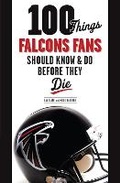 Cover: 100 Things Falcons Fans Should Know & Do Before They Die - Triumph Books