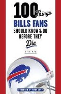 Cover: 100 Things Bills Fans Should Know & Do Before They Die - Triumph Books