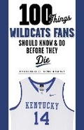 Cover: 100 Things Wildcats Fans Should Know & Do Before They Die - Triumph Books
