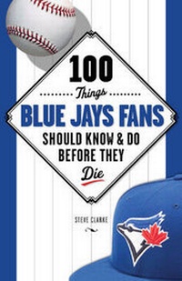 Abbildung von: 100 Things Blue Jays Fans Should Know & Do Before They Die - Triumph Books