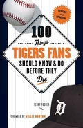 Cover: 100 Things Tigers Fans Should Know & Do Before They Die - Triumph Books
