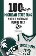 Cover: 100 Things Michigan State Fans Should Know & Do Before They Die - Triumph Books (IL)