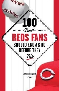 Enlarge image Cover: 100 Things Reds Fans Should Know & Do Before They Die - Triumph Books