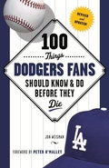 Cover: 100 Things Dodgers Fans Should Know & Do Before They Die - Triumph Books