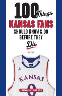 Enlarge image Cover: 100 Things Kansas Fans Should Know & Do Before They Die - Triumph Books