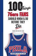 Cover: 100 Things 76ers Fans Should Know & Do Before They Die - Triumph Books