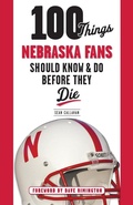 Cover: 100 Things Nebraska Fans Should Know & Do Before They Die - Triumph Books